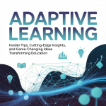 Adaptive Learning: Insider Tips, Cutting-Edge Insights, and Game-Changing Ideas Transforming Education